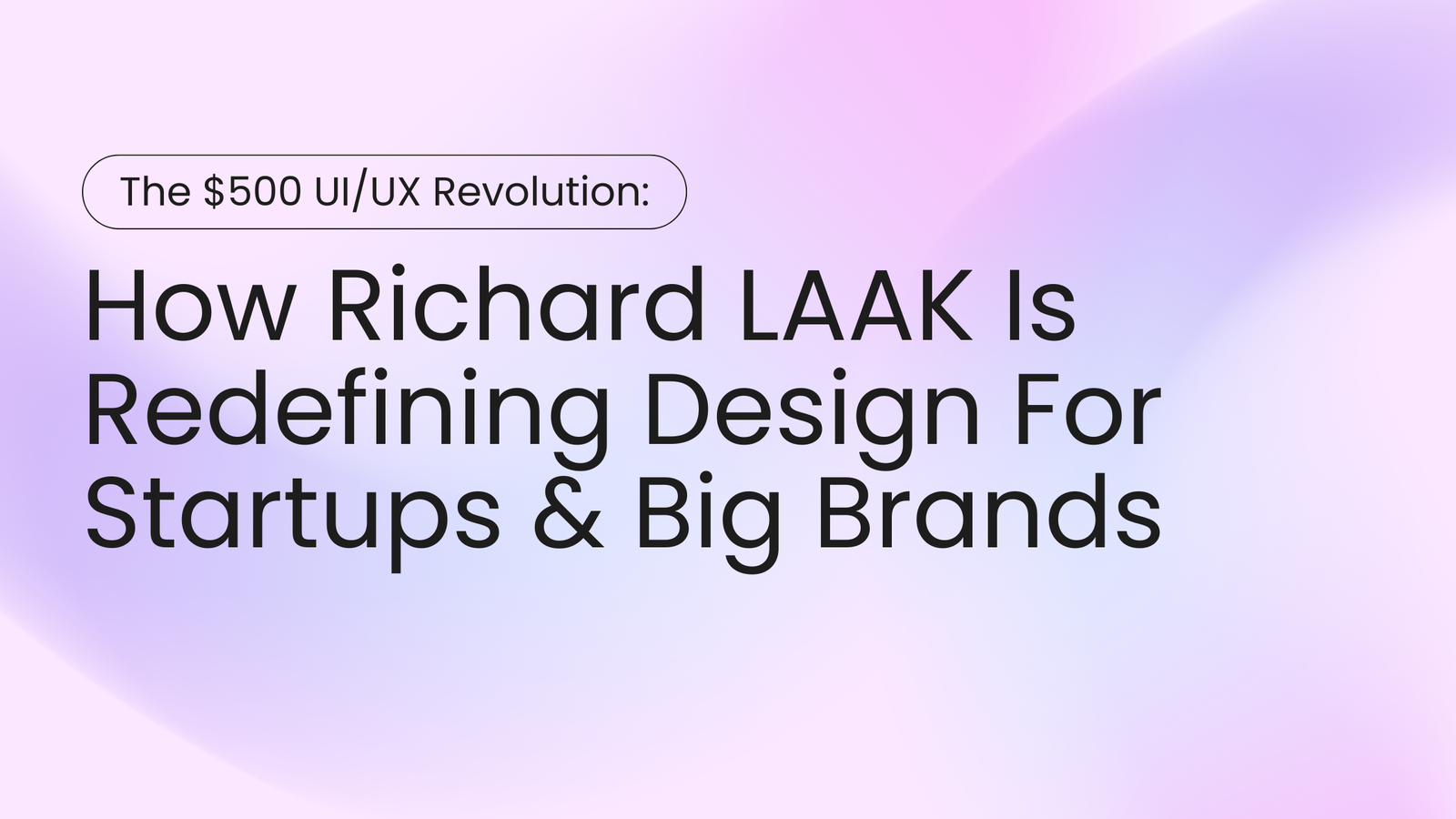 The $500 UI/UX Revolution: How Richard LAAK Is Redefining Design For Startups, Agencies, And Big Brands
