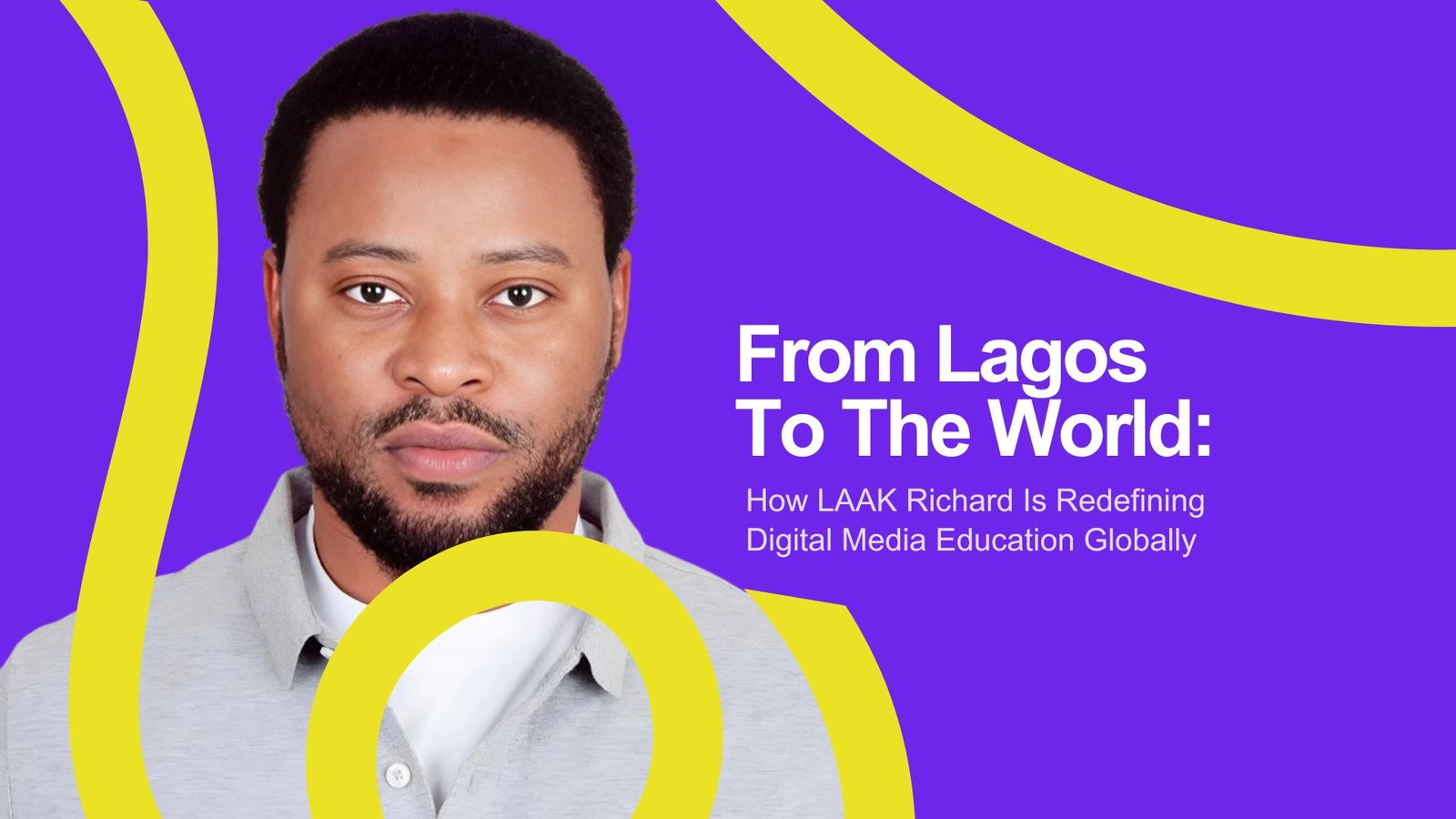 From Lagos To The World: How Laak Richard Is Redefining Media Education