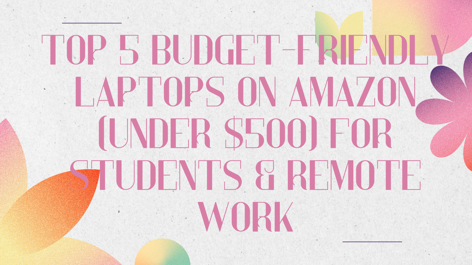 Top 5 Budget-Friendly Laptops On Amazon (Under $500)