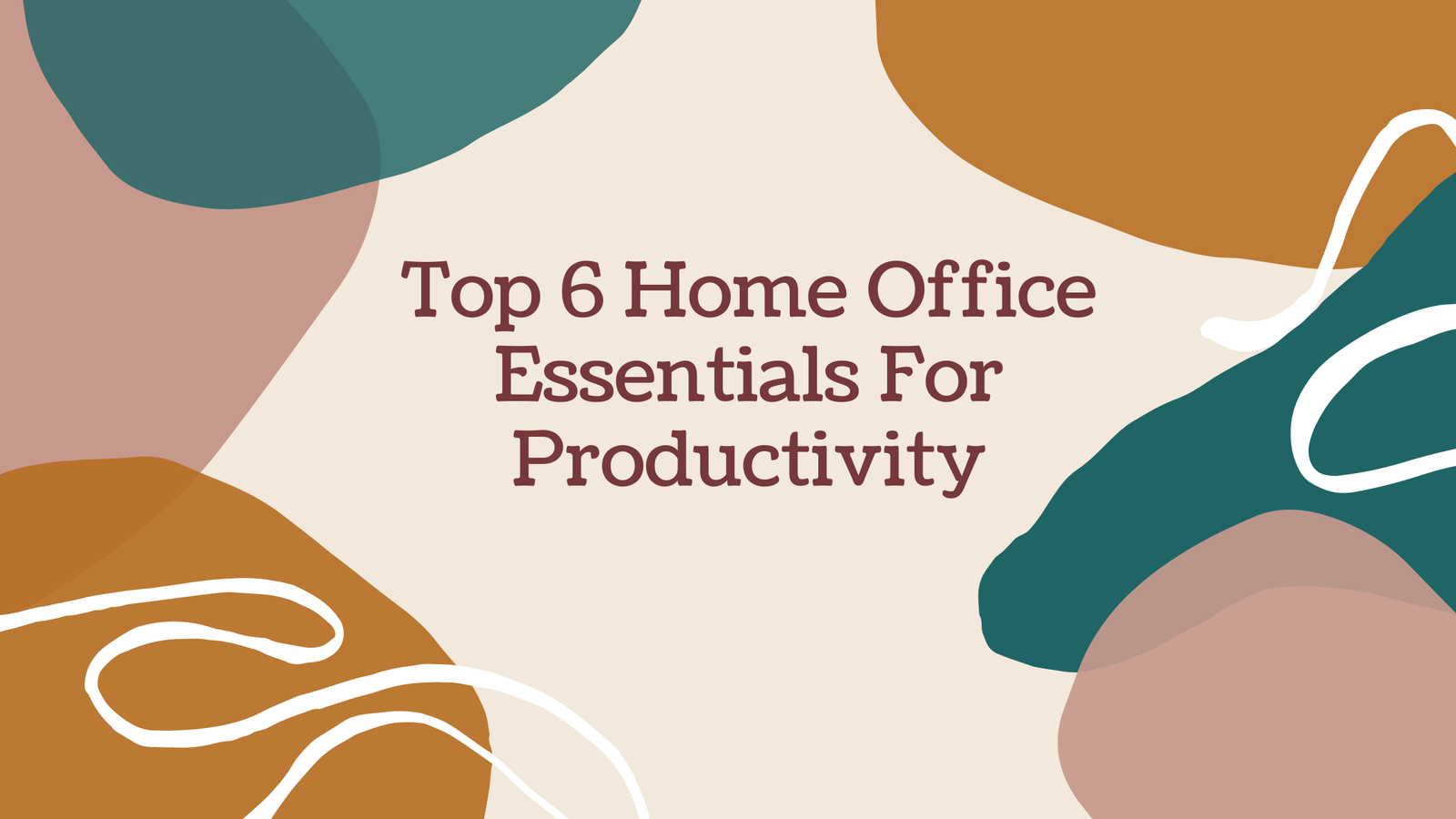 Top 6 Home Office Essentials For Productivity
