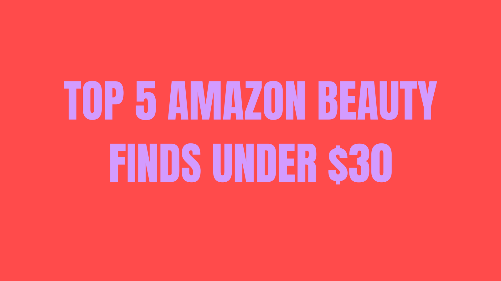 Top 5 Amazon Beauty Finds Under $30