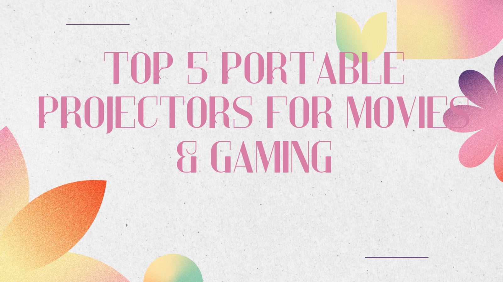 Top 5 Portable Projectors For Movies & Gaming